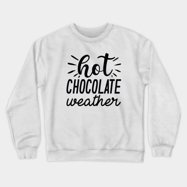 Hot Chocolate Weather Crewneck Sweatshirt by Cherrific